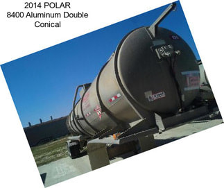 2014 POLAR 8400 Aluminum Double Conical