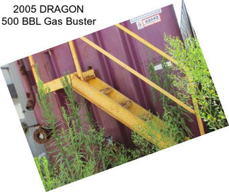 2005 DRAGON 500 BBL Gas Buster