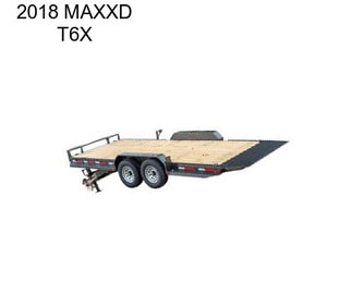 2018 MAXXD T6X