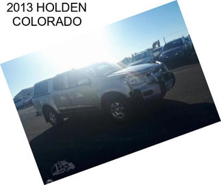 2013 HOLDEN COLORADO