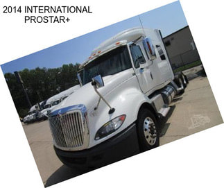 2014 INTERNATIONAL PROSTAR+