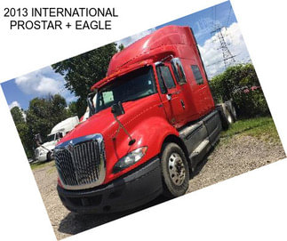 2013 INTERNATIONAL PROSTAR + EAGLE