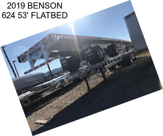 2019 BENSON 624 53\' FLATBED