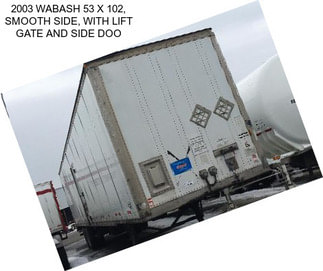 2003 WABASH 53 X 102, SMOOTH SIDE, WITH LIFT GATE AND SIDE DOO