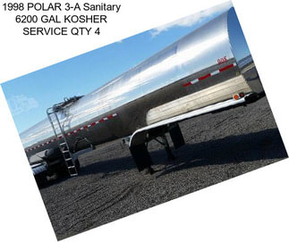 1998 POLAR 3-A Sanitary 6200 GAL KOSHER SERVICE QTY 4