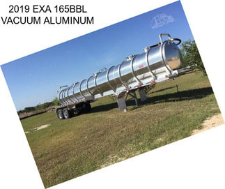 2019 EXA 165BBL VACUUM ALUMINUM