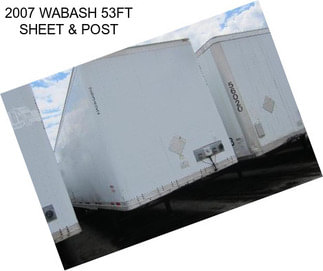 2007 WABASH 53FT SHEET & POST