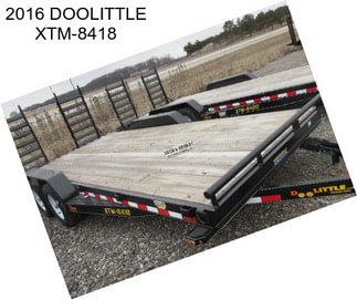 2016 DOOLITTLE XTM-8418