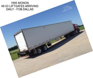 1995 MONON 48-53 LIFTGATES ARRIVING DAILY - FOB DALLAS