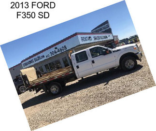 2013 FORD F350 SD