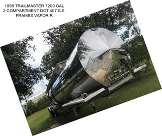 1995 TRAILMASTER 7200 GAL 2 COMPARTMENT DOT 407 S.S. FRAMES VAPOR R