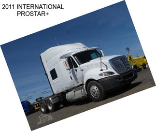 2011 INTERNATIONAL PROSTAR+