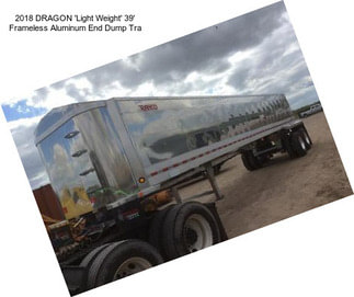 2018 DRAGON \'Light Weight\' 39\' Frameless Aluminum End Dump Tra