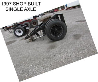 1997 SHOP BUILT SINGLE AXLE