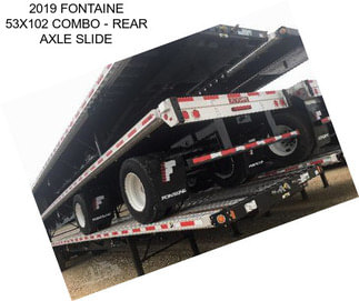 2019 FONTAINE 53X102 COMBO - REAR AXLE SLIDE