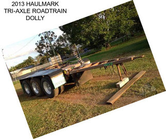 2013 HAULMARK TRI-AXLE ROADTRAIN DOLLY