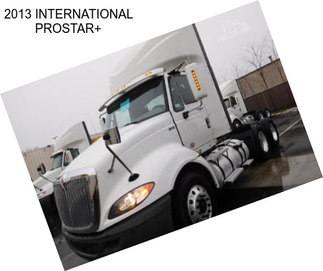 2013 INTERNATIONAL PROSTAR+