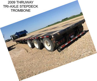 2009 THRUWAY TRI-AXLE STEPDECK TROMBONE