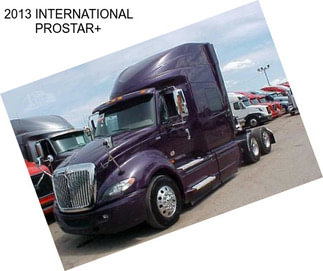 2013 INTERNATIONAL PROSTAR+