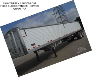 2018 TIMPTE 42 SHEET/POST FIXED CLOSED TANDEM HOPPER GRAIN TRA