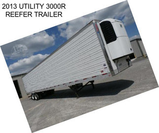 2013 UTILITY 3000R REEFER TRAILER