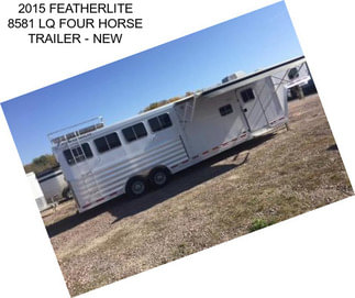 2015 FEATHERLITE 8581 LQ FOUR HORSE TRAILER - NEW