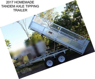 2017 HOMEMADE TANDEM AXLE TIPPING TRAILER