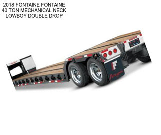 2018 FONTAINE FONTAINE 40 TON MECHANICAL NECK LOWBOY DOUBLE DROP