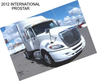 2012 INTERNATIONAL PROSTAR