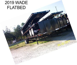 2019 WADE FLATBED