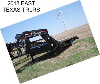 2018 EAST TEXAS TRLRS