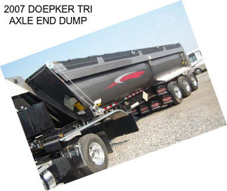 2007 DOEPKER TRI AXLE END DUMP