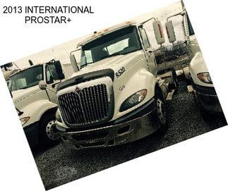 2013 INTERNATIONAL PROSTAR+