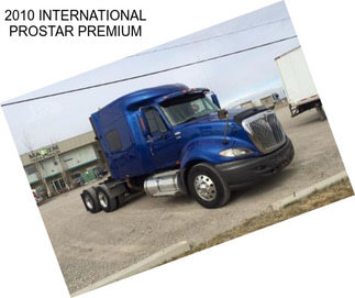 2010 INTERNATIONAL PROSTAR PREMIUM