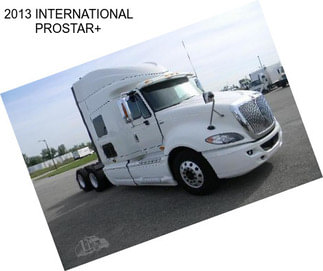 2013 INTERNATIONAL PROSTAR+