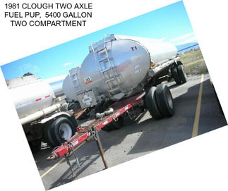 1981 CLOUGH TWO AXLE FUEL PUP,  5400 GALLON TWO COMPARTMENT