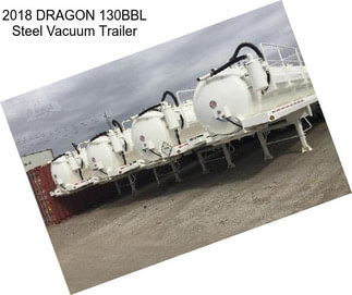 2018 DRAGON 130BBL Steel Vacuum Trailer