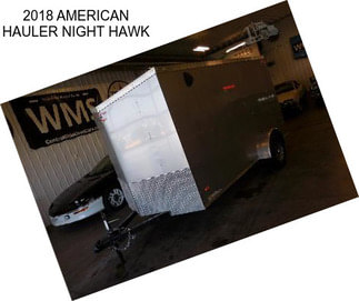 2018 AMERICAN HAULER NIGHT HAWK