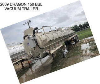 2009 DRAGON 150 BBL VACUUM TRAILER