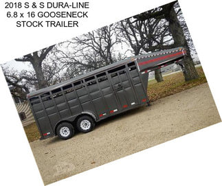 2018 S & S DURA-LINE 6.8 x 16 GOOSENECK STOCK TRAILER