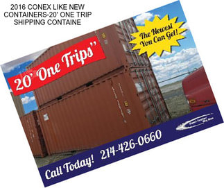2016 CONEX LIKE NEW CONTAINERS-20\' ONE TRIP SHIPPING CONTAINE