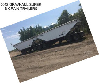 2012 GRAVHAUL SUPER B GRAIN TRAILERS