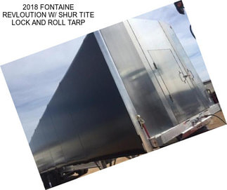 2018 FONTAINE REVLOUTION W/ SHUR TITE LOCK AND ROLL TARP