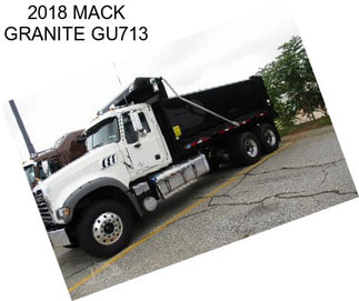 2018 MACK GRANITE GU713