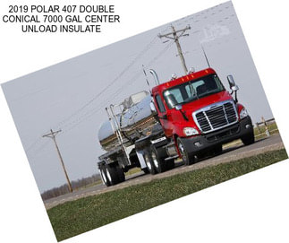 2019 POLAR 407 DOUBLE CONICAL 7000 GAL CENTER UNLOAD INSULATE