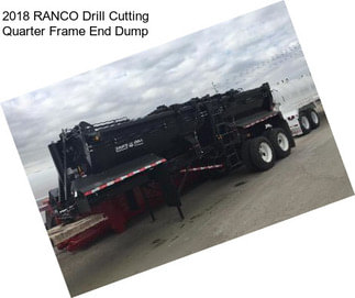 2018 RANCO Drill Cutting Quarter Frame End Dump