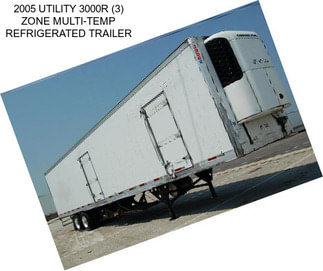 2005 UTILITY 3000R (3) ZONE MULTI-TEMP REFRIGERATED TRAILER