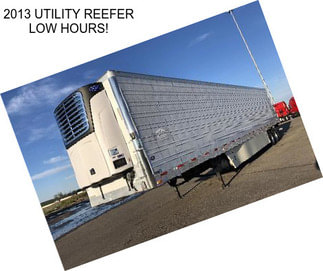 2013 UTILITY REEFER LOW HOURS!