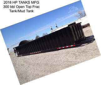 2018 HP TANKS MFG 300 bbl Open Top Frac Tank/Mud Tank