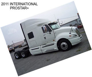 2011 INTERNATIONAL PROSTAR+